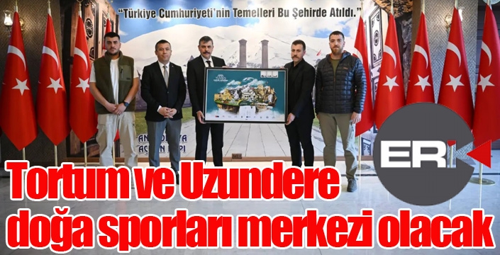 Tortum ve Uzundere doğa sporları merkezi olacak