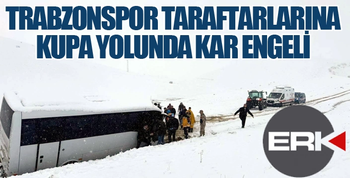 Trabzonspor taraftarı kupa yolunda karlı yolda mahsur kaldı