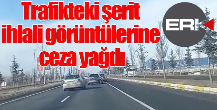 Trafikteki şerit ihlali görüntülerine ceza yağdı