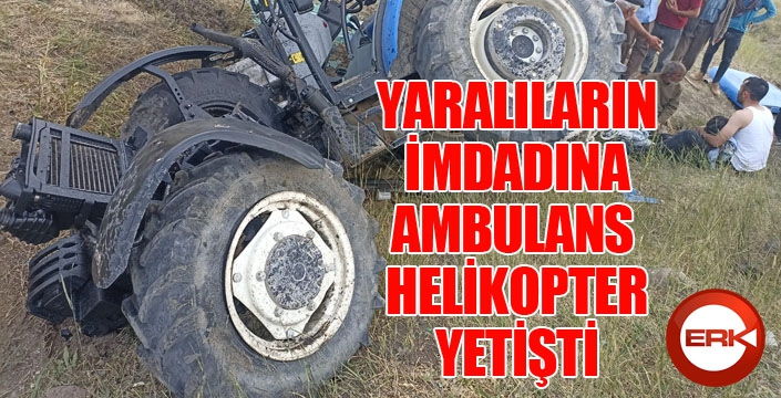 Traktör devrildi, yaralılar helikopterle hastaneye getirildi