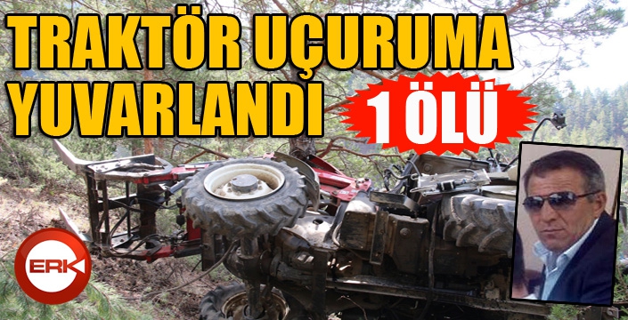 Traktör uçuruma yuvarlandı: 1 ölü