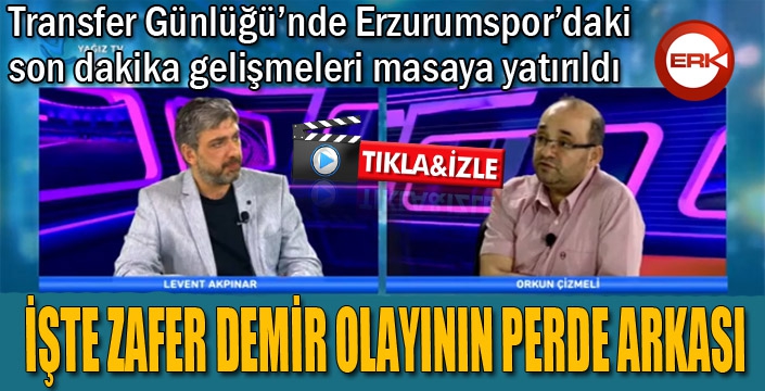 Transfer Günlüğü'nde Zafer Demir olayının perde arkası konuşuldu...