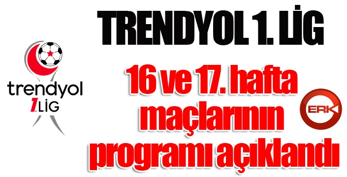 Trendyol 1. Lig'de 16 ve 17. hafta maçlarının programı açıklandı