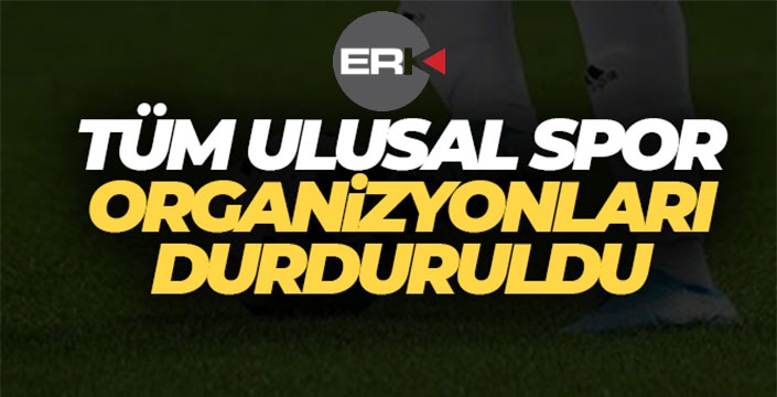 Tüm ulusal spor organizasyonları durduruldu