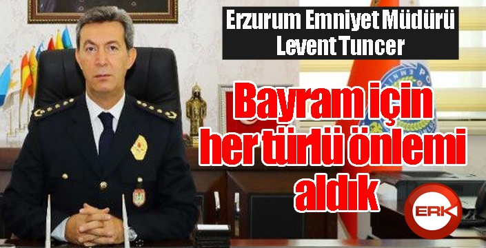 Tuncer: Bayram için her türlü önlemi aldık