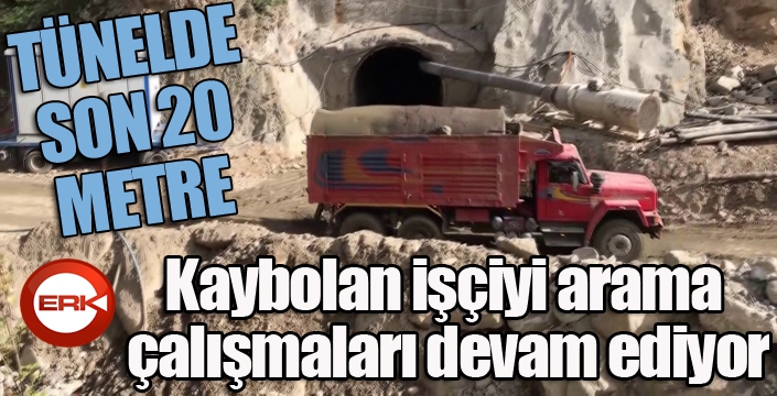 Tünelde son 20 metre: Selde kaybolan işçiyi arama çalışmaları devam ediyor