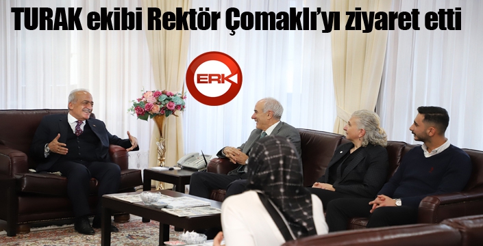 TURAK ekibi Rektör Çomaklı’yı ziyaret etti