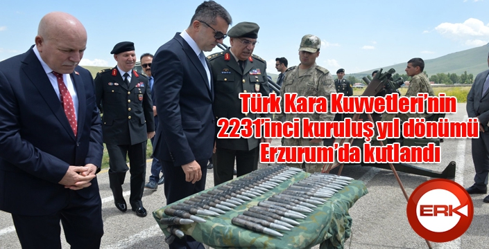 Türk Kara Kuvvetleri’nin 2231’inci kuruluş yıl dönümü Erzurum’da kutlandı.