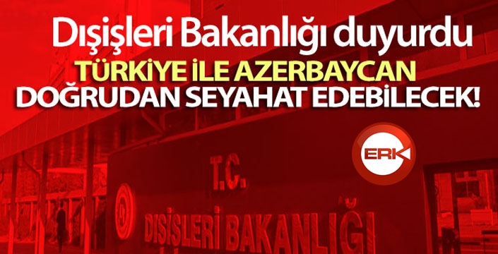 Türkiye ile Azerbaycan doğrudan seyahat edebilecek