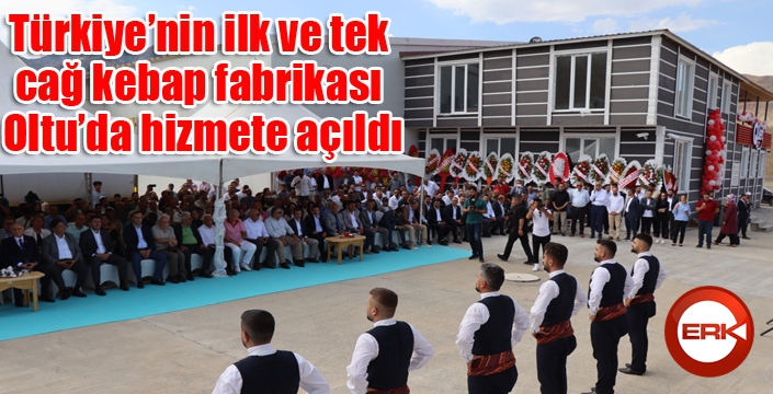 Türkiye’nin ilk ve tek cağ kebap fabrikası Oltu’da hizmete açıldı