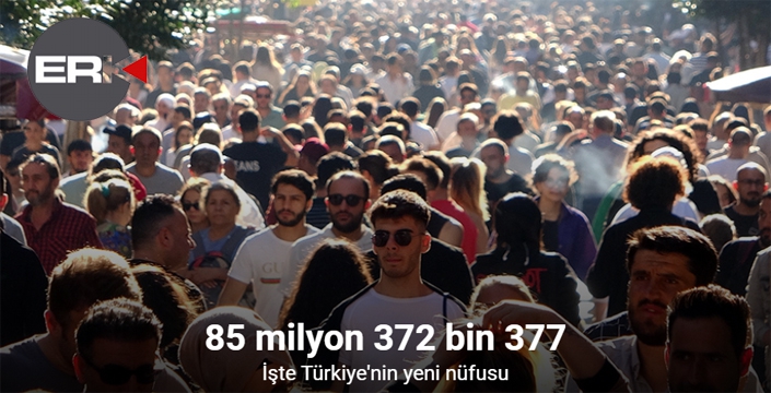 Türkiye nüfusu 85 milyon 372 bin 377 kişi oldu