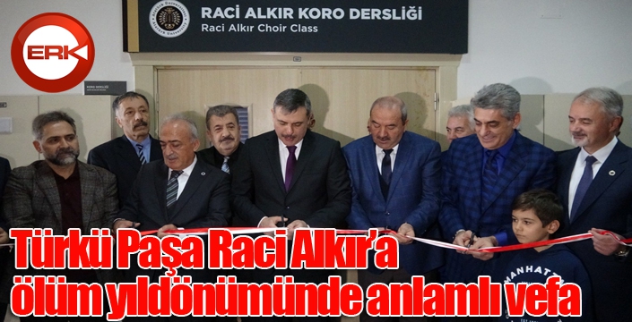 Türkü Paşa Raci Alkır’a ölüm yıldönümünde anlamlı vefa