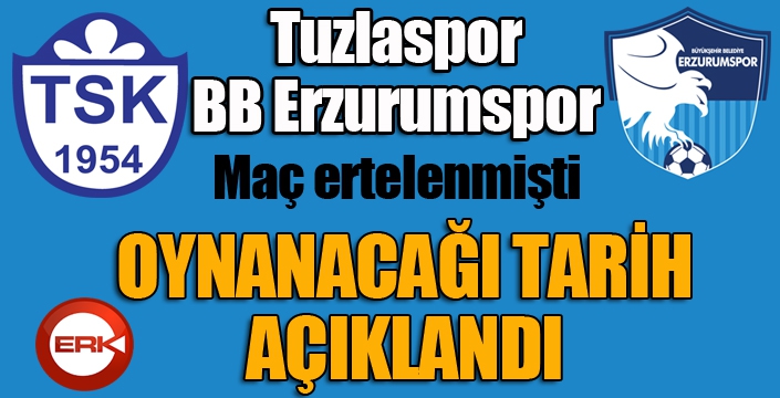 Tuzlaspor - BB Erzurumspor maçının oynanacağı tarih açıklandı...