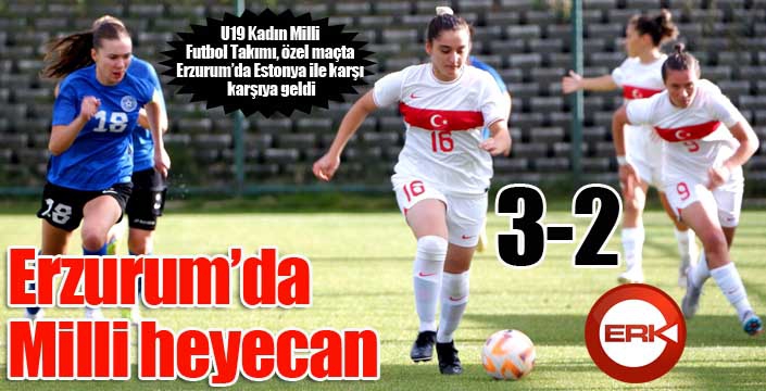 U19 Kadın Milli Futbol Takımı, Estonya’yı 3-2 yendi