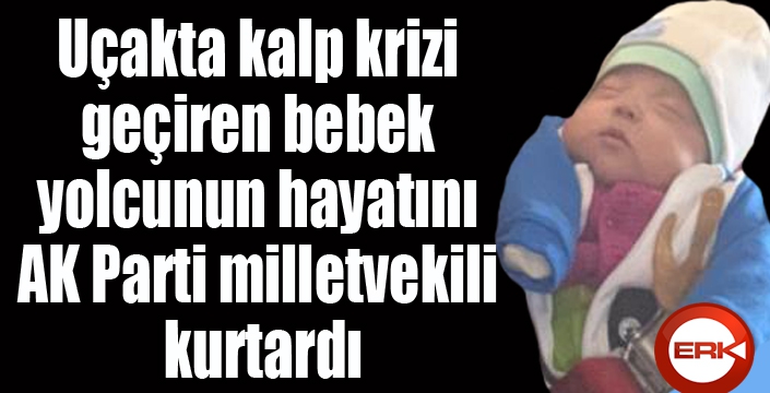 Uçakta kalp krizi geçiren bebek yolcunun hayatını AK Parti milletvekili kurtardı