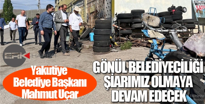 UÇAR, “GÖNÜL BELEDİYECİLİĞİ ŞİARIMIZ OLMAYA DEVAM EDECEK”