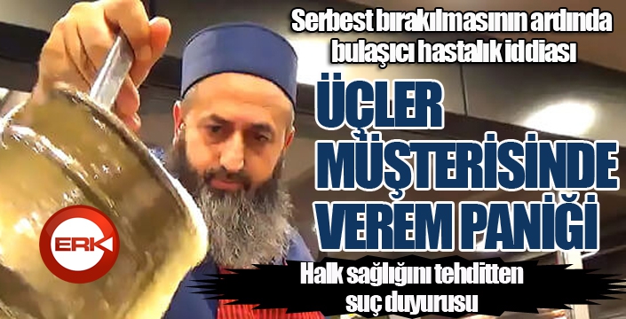 Üçler müşterisinde verem paniği...