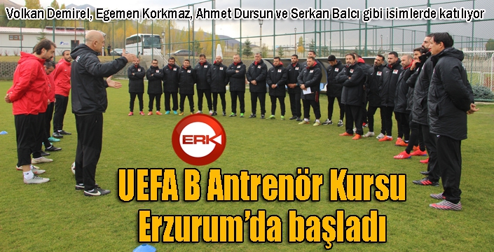 UEFA B Antrenör Kursu, Erzurum’da başladı