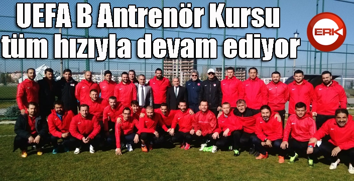 UEFA B Antrenör Kursu tüm hızıyla devam ediyor