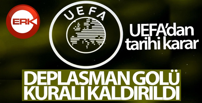 UEFA, deplasman golü kuralının kaldırıldığını açıkladı