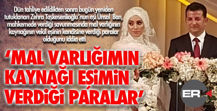 Ünsal Ban yeniden tutuklandı: Kazancın kaynağı Zehra Taşkesenlioğlu!