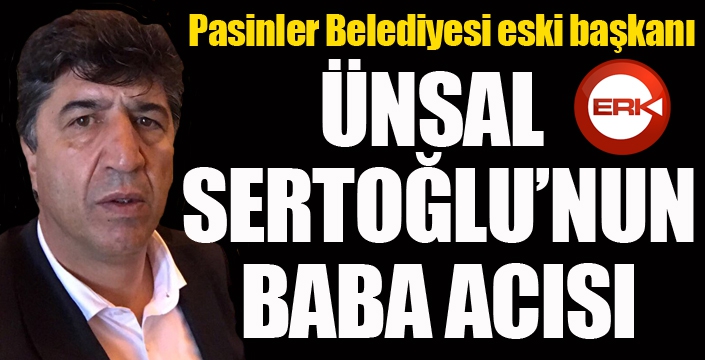 Ünsal Sertoğlu'nun acı günü...