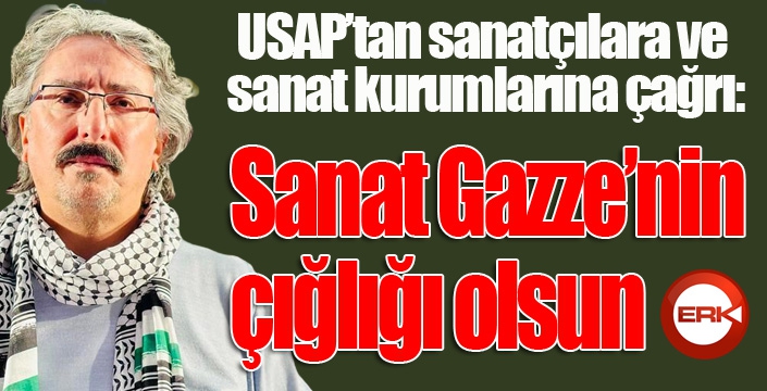 USAP’tan sanatçılara ve sanat kurumlarına çağrı: 