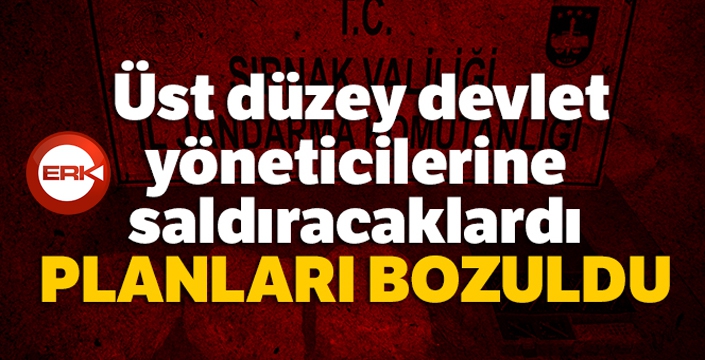 Üst düzey devlet yöneticilerine saldıracaklardı, planları bozuldu