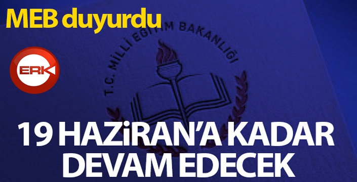 Uzaktan eğitim süreci 19 Haziran Cuma gününe kadar devam edecek