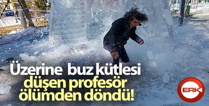 Üzerine buz kütlesi düşen profesör ölümden döndü