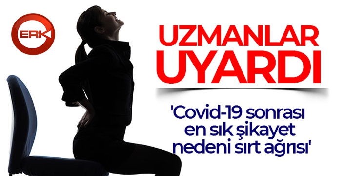 Uzmanlar uyardı: 'Covid-19 sonrası en sık şikayet nedeni sırt ağrısı'