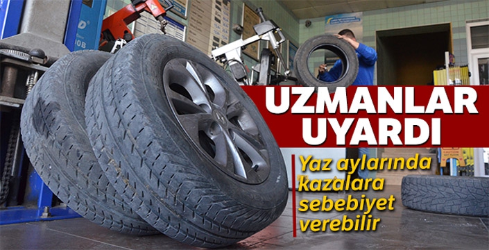 Uzmanlar uyardı: 'Kış lastikleri, yaz aylarında kazalara sebebiyet verebiliyor'