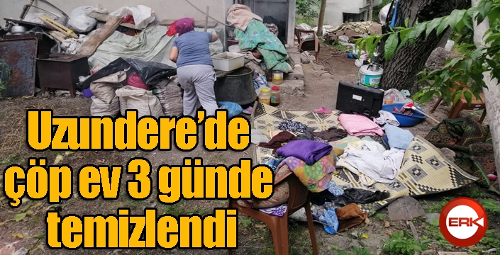 Uzundere’de çöp ev 3 günde temizlendi