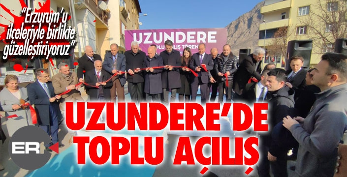 Uzundere’de toplu açılış töreni