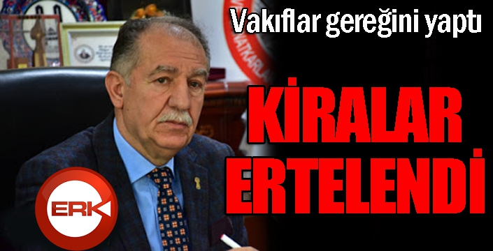 Vakıflar gereğini yaptı, kiralar ertelendi