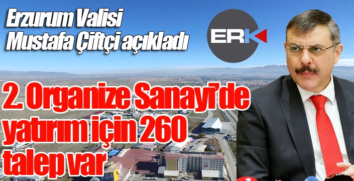 Vali Çiftçi; “2. Organize Sanayi’de yatırım için 260 talep var”