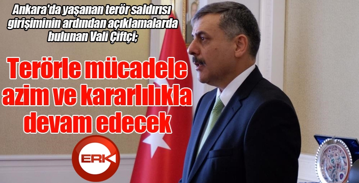 Vali Çiftçi; “Asla emellerine kavuşamayacaklar”