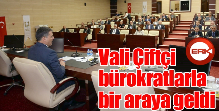 Vali Çiftçi bürokratlarla bir araya geldi