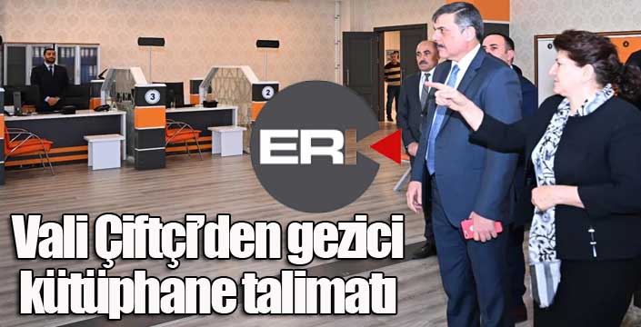  Vali Çiftçi’den gezici kütüphane talimatı