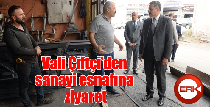 Vali Çiftçi’den sanayi esnafına ziyaret