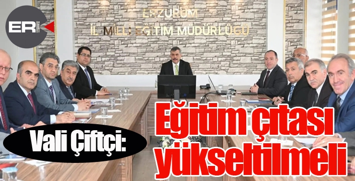 Vali Çiftçi; “Eğitim çıtası yükseltilmeli”