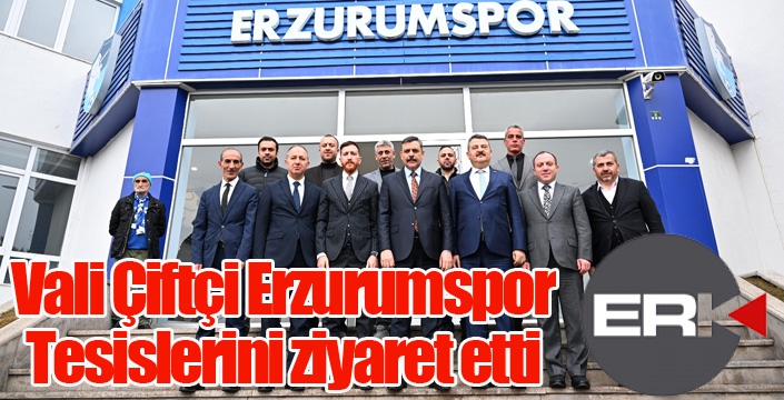 Vali Çiftçi Erzurumspor tesislerindeydi