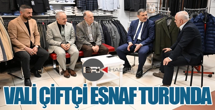 Vali Çiftçi, esnafı ziyaret etti