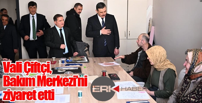 Vali Çiftçi, Palandöken Bakım Merkezi’ni ziyaret etti