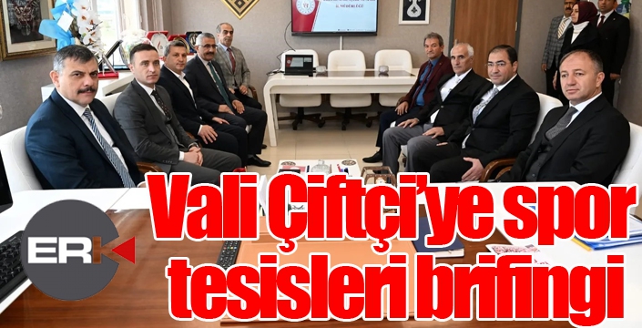 Vali Çiftçi’ye spor tesisleri brifingi