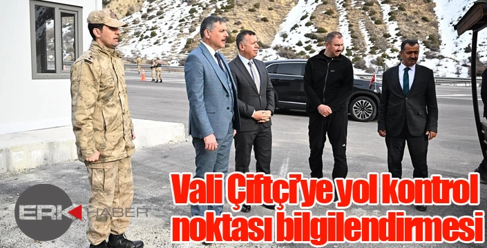 Vali Çiftçi’ye yol kontrol noktası bilgilendirmesi