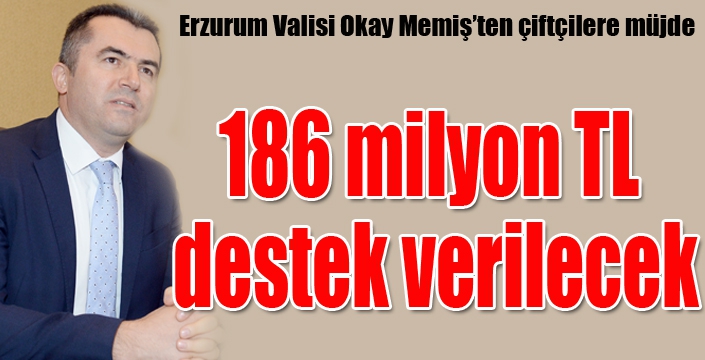 Vali Memiş, “Çiftçilerimize 186 milyon TL destek verilecek”