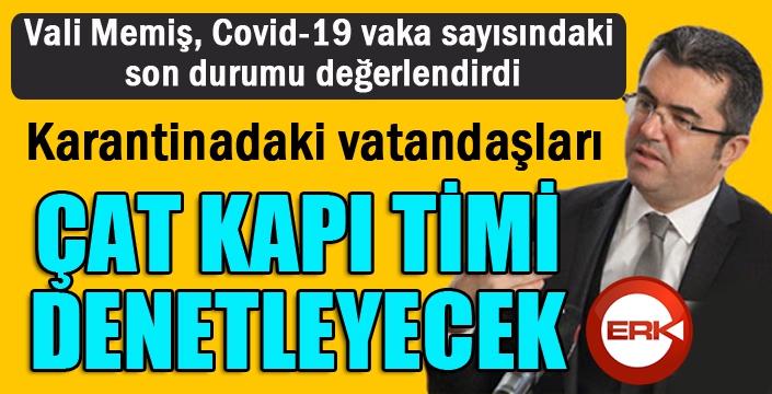 Vali Memiş, Covid-19 vaka sayısındaki son durumu değerlendirdi