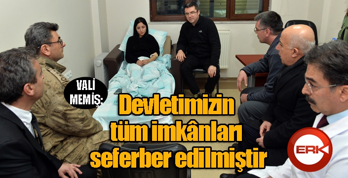 Vali Memiş, “Devletimizin tüm imkânları seferber edilmiştir”