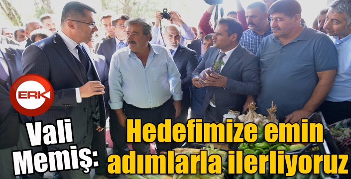 Vali Memiş, “Hedefimize emin adımlarla ilerliyoruz”